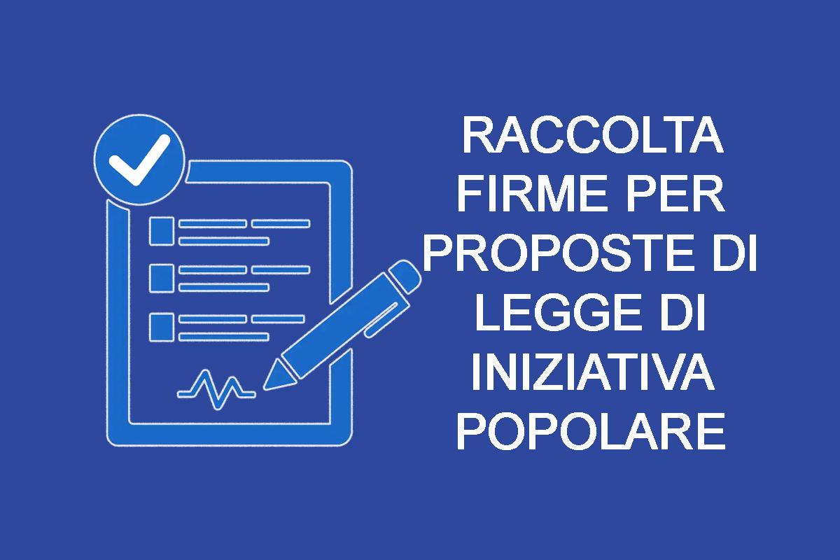 Raccolta firme per proposte di legge di iniziativa popolare